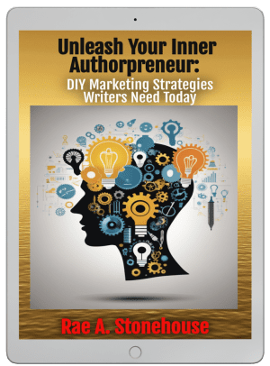 Unleash Your Inner Authorpreneur: DIY Marketing Strategies Writers Need Today by Rae A. Stonehouse