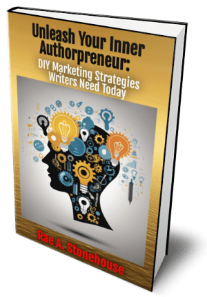 Unleash Your Inner Authorpreneur: DIY Marketing Strategies Writers Need Today by Rae A. Stonehouse