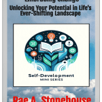 Embracing Change: Unlocking Your Potential in Life's Ever-Shifting Landscape by Rae A. Stonehouse