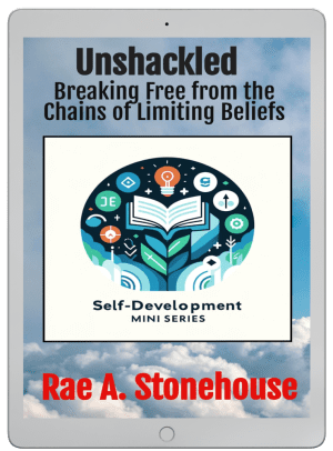"Unshackled: Breaking Free from the Chains of Limiting Beliefs" by Rae A. Stonehouse
