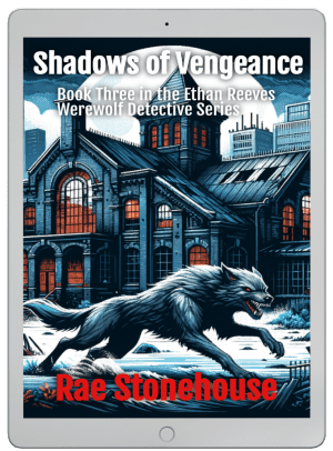 Shadows of Vengeance Book Three in the Ethan Reeves Werewolf Detective Series by Rae Stonehouse