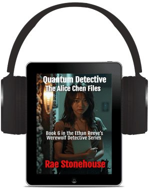 Quantum Detective: The Alice Chen Files Book Six in the Ethan Reeves Werewolf Detective Series