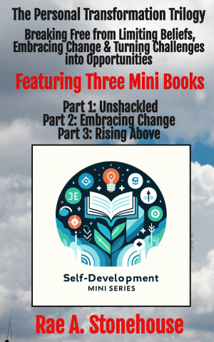 The Personal Transformation Trilogy: Breaking Free from Limiting Beliefs, Embracing Change & Turning Challenges into Opportunities by Rae A. Stonehouse