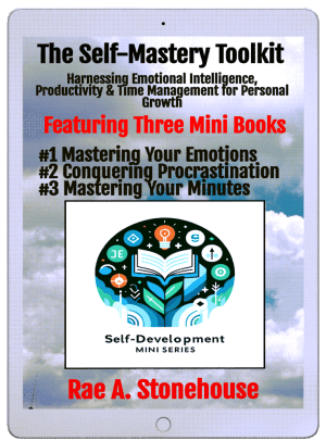 The Self-Mastery Toolkit: Harnessing Emotional Intelligence, Productivity, and Time Management for Personal Growth by Rae A. Stonehouse