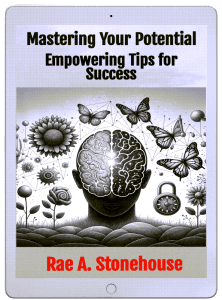 Mastering Your Potential: Empowering Tips for Success by Rae A. Stonehouse