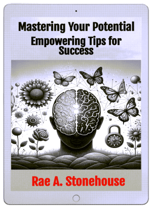 Mastering Your Potential: Empowering Tips for Success by Rae A. Stonehouse
